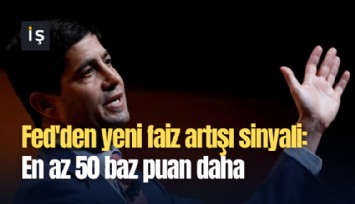 Fed'den yeni faiz artışı sinyali: En az 50 baz puan daha