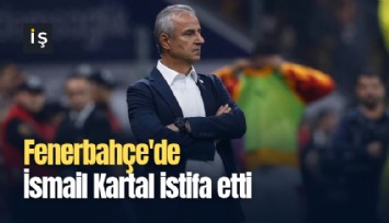 Fenerbahçe'de İsmail Kartal istifa etti