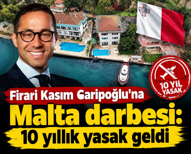 Firari Kasım Garipoğlu'na Malta darbesi: 10 yıllık yasak geldi