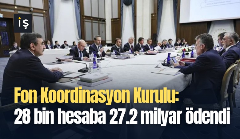 Fon Koordinasyon Kurulu: 28 bin 152 hesaba 27.2 milyar lira ödendi