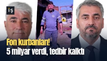 Fon kurbanları! 5 milyar verdi, tedbir kalktı