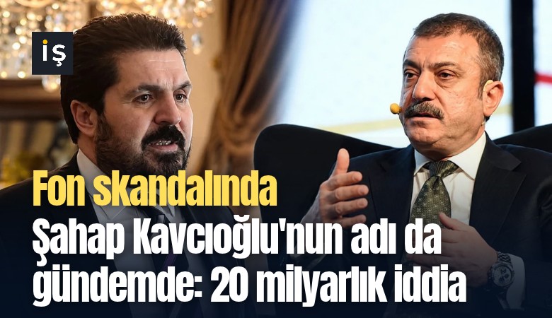 Fon skandalında Şahap Kavcıoğlu'nun adı da gündemde: AKP'li Savcı Sayan'dan 20 milyarlık iddia