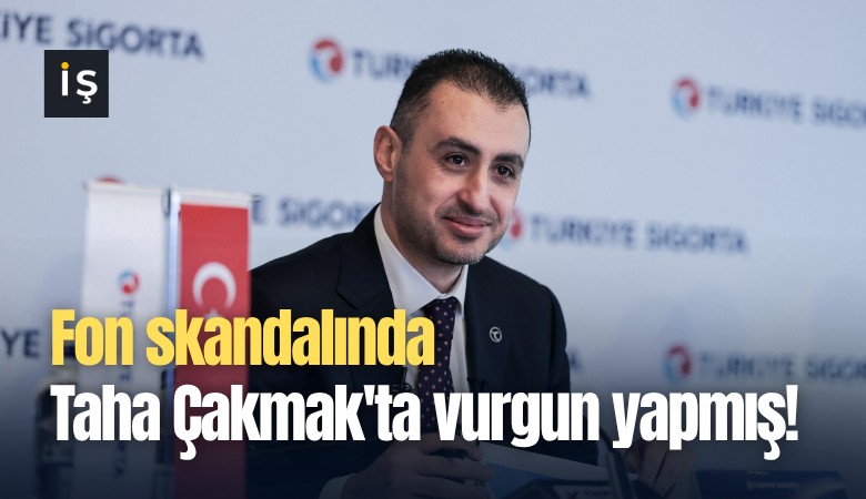 Fon skandalında Taha Çakmak'ta vurgun yapmış!