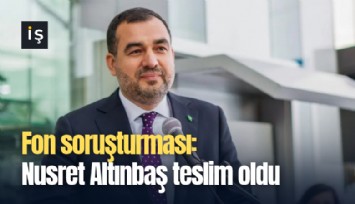 Fon soruşturması: Nusret Altınbaş teslim oldu