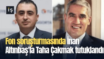 Fon soruşturmasında İnan Altınbaş'la Taha Çakmak da tutuklandı