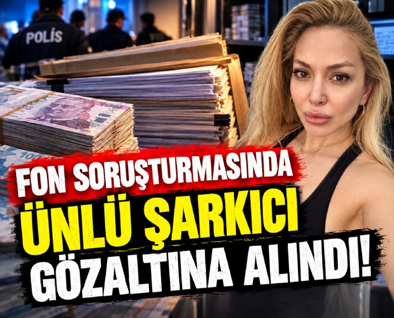 Fon soruşturmasında ünlü şarkıcı gözaltına alındı