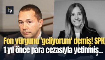 Fon vurgunu 'geliyorum' demiş! SPK 1 yıl önce para cezasıyla yetinmiş...