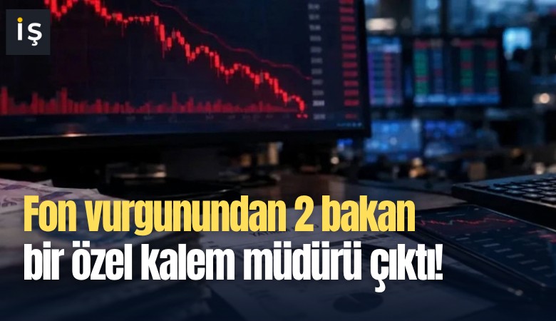 Fon vurgunundan 2 bakan bir özel kalem müdürü çıktı!