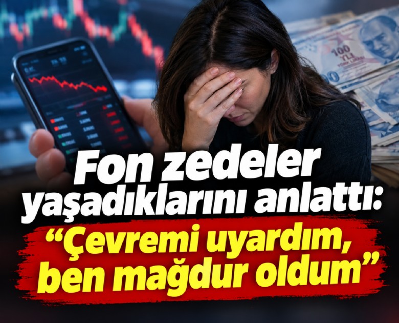 Fon zedeler yaşadıklarını anlattı: Çevremi uyardım, ben mağdur oldum
