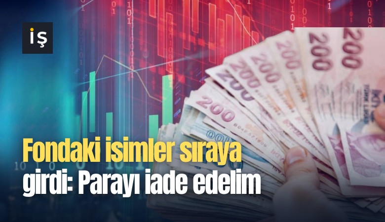 Fondaki isimler sıraya girdi: Parayı iade edelim