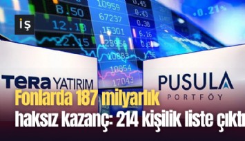 Fonlarda 187 milyarlık haksız kazanç: 214 kişilik liste çıktı