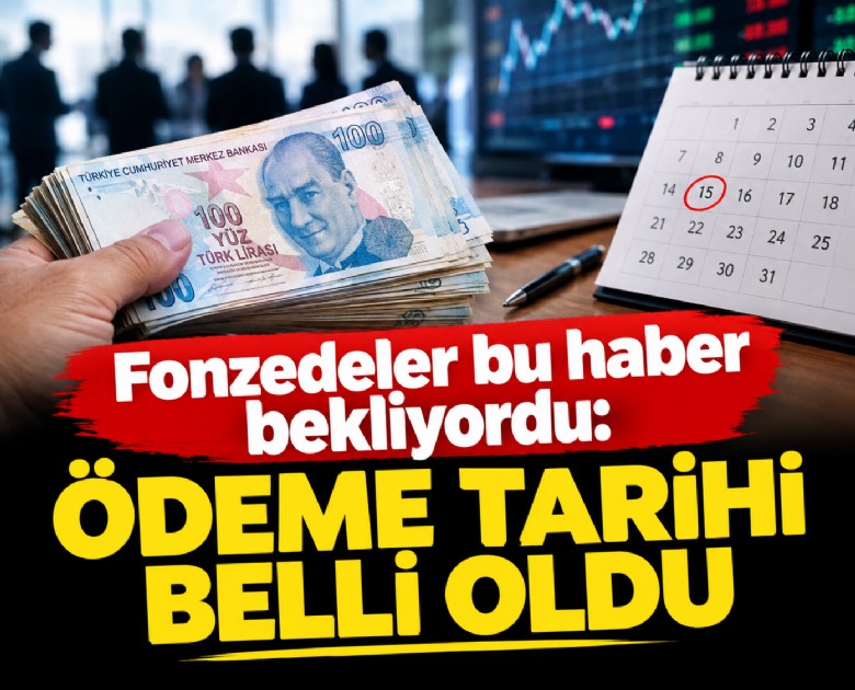 Fonzedeler bu haber bekliyordu: Ödeme tarihi belli oldu