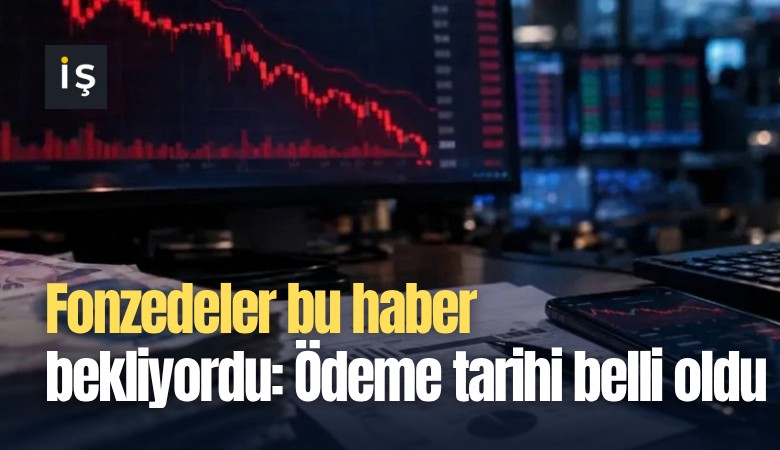 Fonzedeler bu haber bekliyordu: Ödeme tarihi belli oldu