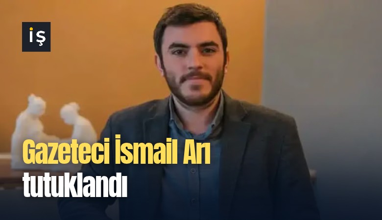 Gazeteci İsmail Arı tutuklandı