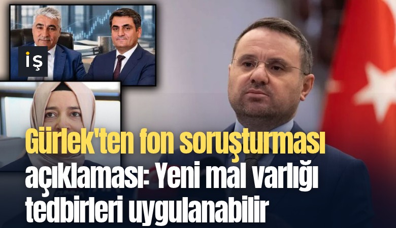 Gürlek'ten fon soruşturması açıklaması: Yeni mal varlığı tedbirleri uygulanabilir