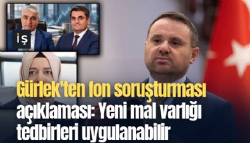 Gürlek'ten fon soruşturması açıklaması: Yeni mal varlığı tedbirleri uygulanabilir