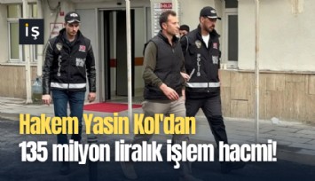 Hakem Yasin Kol'dan 135 milyon liralık işlem hacmi!