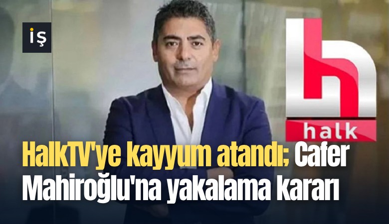 HalkTV'ye kayyum atandı; Cafer Mahiroğlu'na yakalama kararı