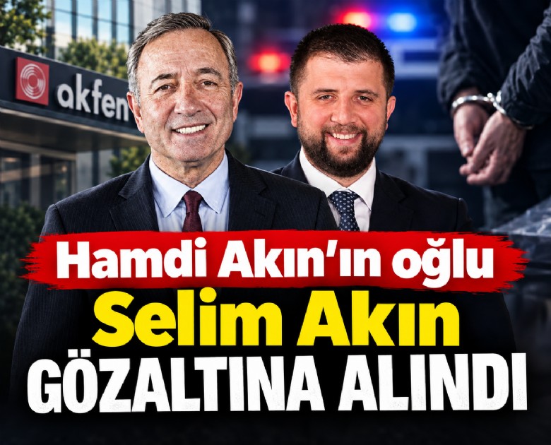Hamdi Akın'ın oğlu Selim Akın gözaltına alındı