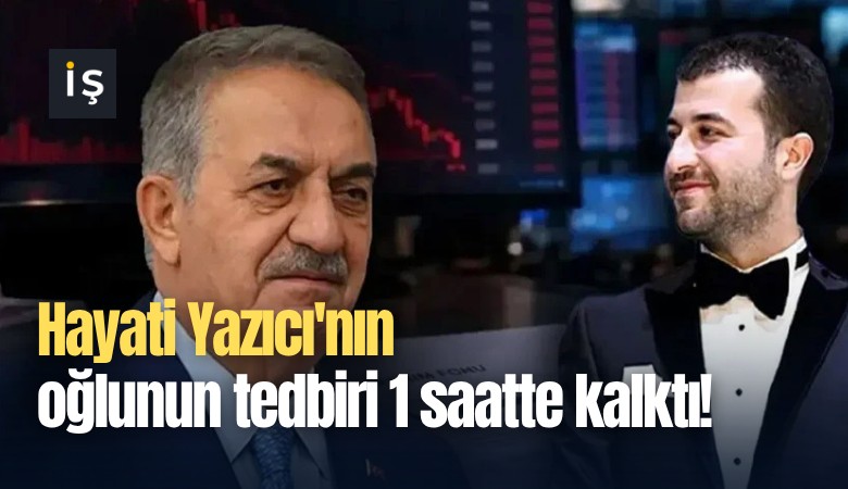 Hayati Yazıcı'nın oğlunun tedbiri 1 saatte kalktı!