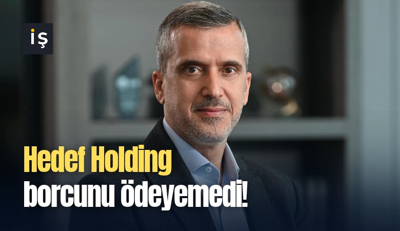 Hedef Holding borcunu ödeyemedi!