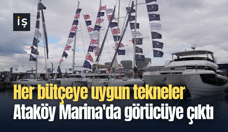 Her bütçeye uygun tekneler Ataköy Marina'da görücüye çıktı