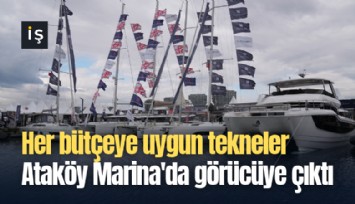 Her bütçeye uygun tekneler Ataköy Marina'da görücüye çıktı