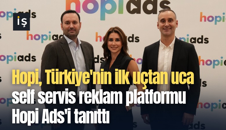 Hopi, Türkiye'nin ilk uçtan uca self servis reklam platformu Hopi Ads'i tanıttı