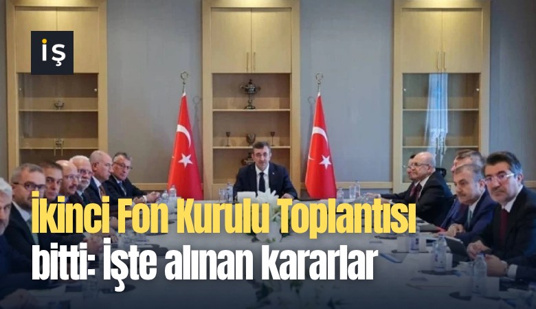 İkinci Fon Kurulu Toplantısı bitti: İşte alınan kararlar