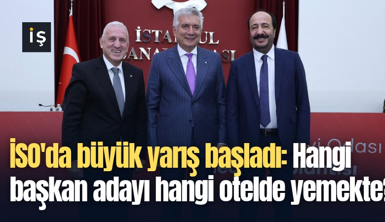 İSO'da büyük yarış başladı: Hangi başkan adayı hangi otelde yemekte?