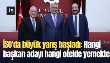 İSO'da büyük yarış başladı: Hangi başkan adayı hangi otelde yemekte?
