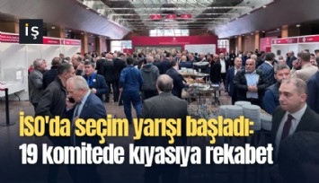 İSO'da seçim yarışı başladı: 19 komitede kıyasıya rekabet