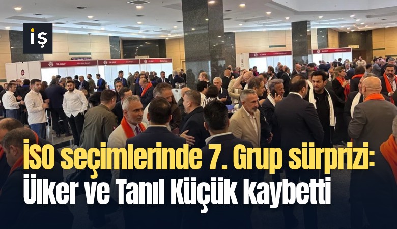 İSO seçimlerinde 7. Grup sürprizi: Ülker ve Tanıl Küçük kaybetti