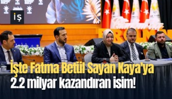İşte Fatma Betül Sayan Kaya'ya 2.2 milyar kazandıran isim!