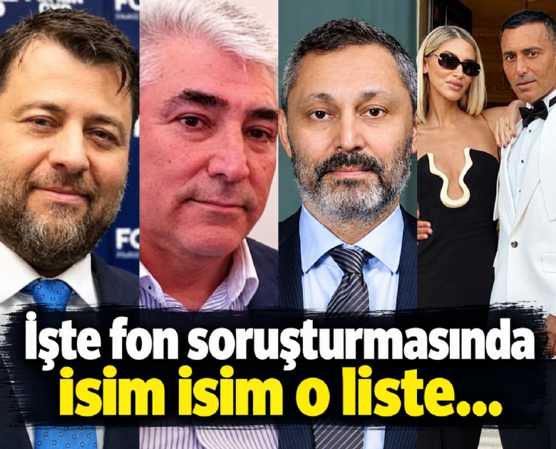 İşte fon soruşturmasında isim isim o liste...