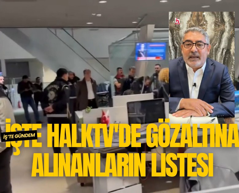 İşte HalkTV'de gözaltına alınanların listesi