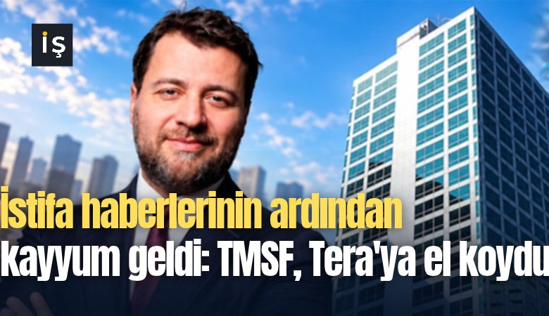 İstifa haberlerinin ardından kayyum geldi: TMSF, Tera'ya el koydu