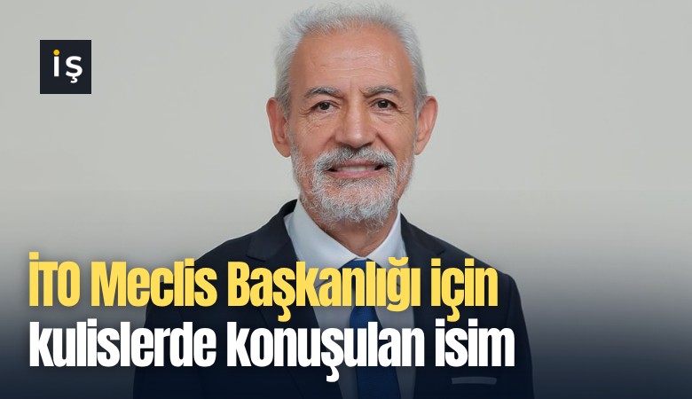 İTO Meclis Başkanlığı için kulislerde konuşulan isim