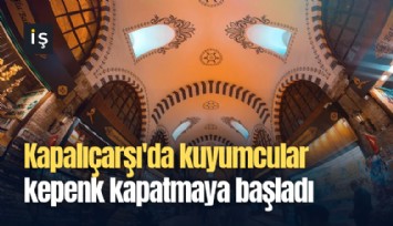 Kapalıçarşı'da kuyumcular kepenk kapatmaya başladı