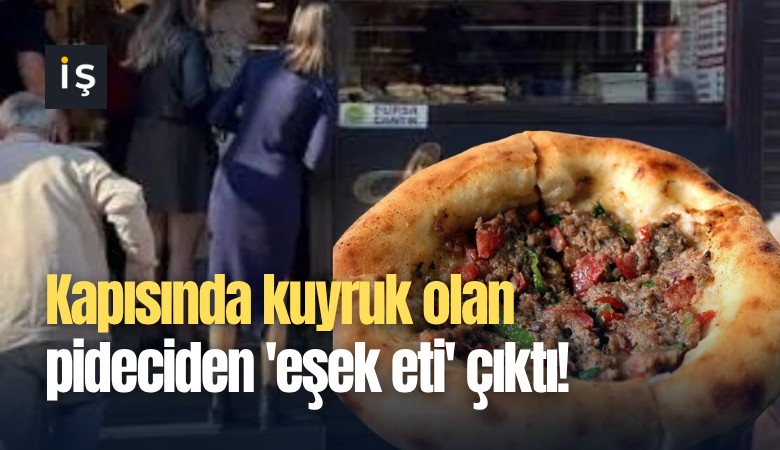 Kapısında kuyruk olan pideciden 'eşek eti' çıktı!