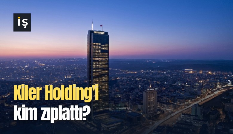 Kiler Holding'i kim zıplattı?