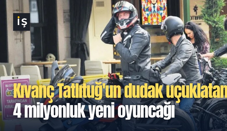 Kıvanç Tatlıtuğ'un dudak uçuklatan 4 milyonluk yeni oyuncağı