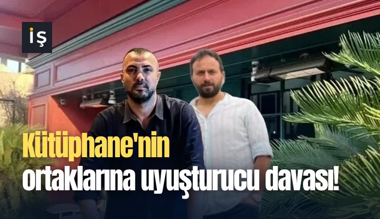 Kütüphane'nin ortaklarına uyuşturucu davası!