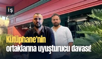 Kütüphane'nin ortaklarına uyuşturucu davası!