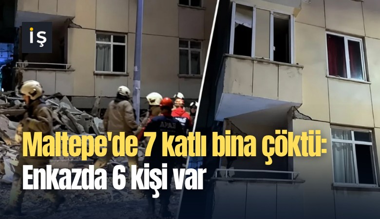 Maltepe'de 7 katlı bina çöktü: Enkazdan 7 kişi var