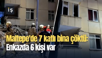 Maltepe'de 7 katlı bina çöktü: Enkazdan 7 kişi var