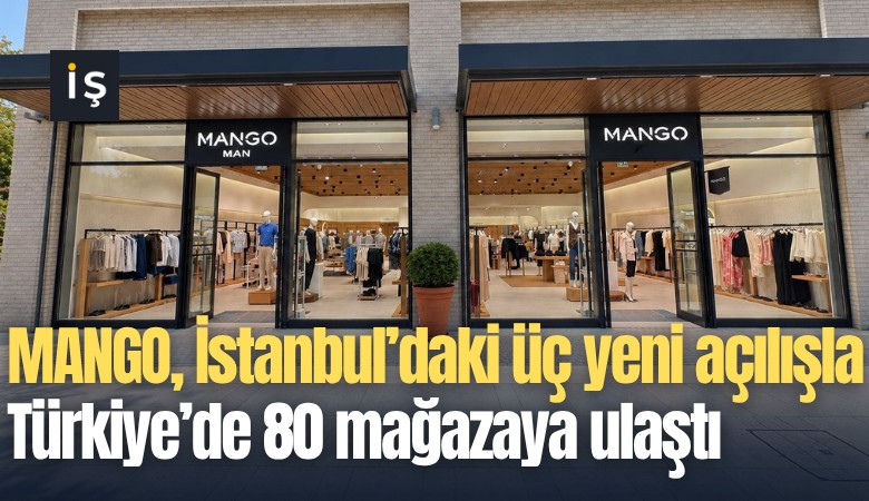 MANGO, İstanbul'daki üç yeni açılışla Türkiye'de 80 mağazaya ulaştı