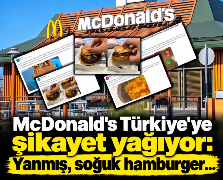 McDonald's Türkiye'ye şikayet yağıyor: Yanmış, soğuk hamburger...