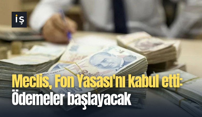Meclis, Fon Yasası'nı kabul etti: Ödemeler başlayacak
