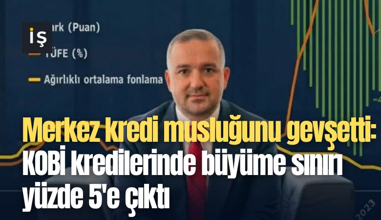Merkez kredi musluğunu gevşetti: KOBİ kredilerinde büyüme sınırı yüzde 5'e çıktı